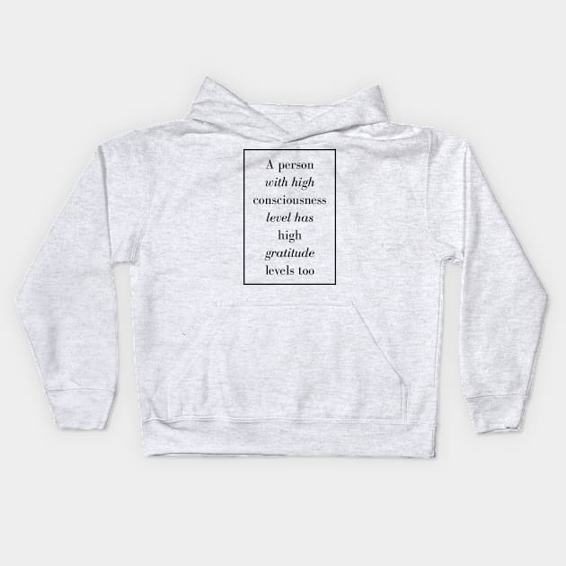 A person with high consciousness level has high gratitude levels too - Spiritual Quote Kids Hoodie by Spritua